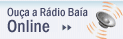 Ou&ccedil;a a R&aacute;dio Ba&iacute;a ONLINE
